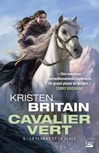 Kristen Britain - Cavalier Vert Tome 6 : La Flamme et la glace.