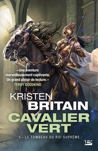 Kristen Britain - Le Tombeau du roi suprême - Cavalier Vert, T3.