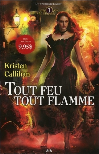 Kristen Callihan - Les Ténèbres de Londres Tome 1 : Tout feu tout flamme.