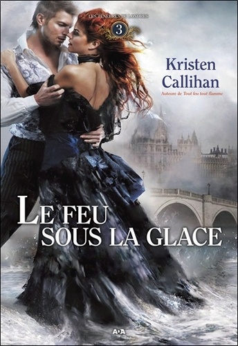Kristen Callihan - Les Ténèbres de Londres Tome 3 : Le feu sous la glace.