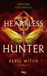 Kristen Ciccarelli - Heartless Hunter Tome 2 : Rebel Witch.