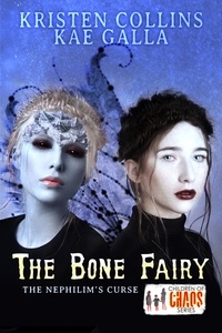  Kristen Collins et  Kae Galla - The Bone Fairy: The Nephilim's Curse - Children of Chaos.