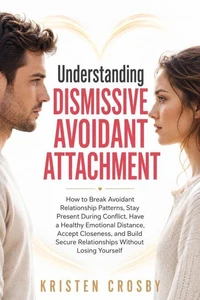 UNDERSTANDING DISMISSIVE AVOIDANT ATTACHMENT