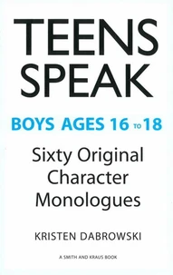Teens Speak - Boys Ages 16 to 18 Sixty Original Character Monlogues