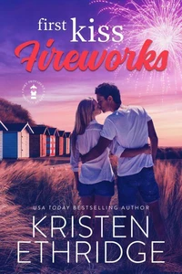 First Kiss Fireworks: A Sweet 4th of July Story of Faith, Love, and Small-Town Holidays