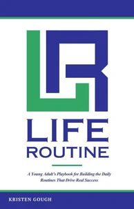 Life Routine: A Young Adult's Playbook for Building the Daily Routines That Drive Real Success