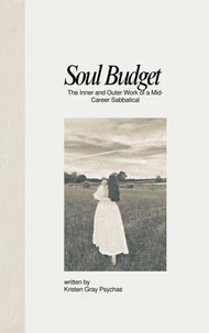 Soul Budget: The Inner and Outer Work of a Mid-Career Sabbatical