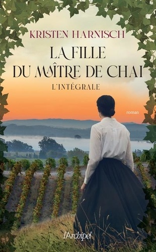 La fille du maître de chai. L'intégrale : La fille du maître de chai ; Les vignes de Sarah ; L'héritage du maître de chai