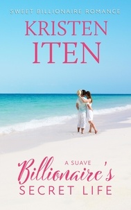  Kristen Iten - A Suave Billionaire's Secret Life - Sweet Billionaire Romance, #1.