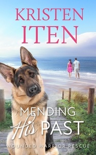  Kristen Iten - Mending His Past: Wounded Warrior Rescue - Second Chance Romance in Liberty Cove, #1.