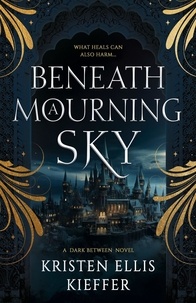  Kristen Kieffer et  Kristen Ellis Kieffer - Beneath a Mourning Sky - The Dark Between, #1.