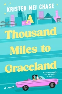 Kristen Mei Chase - A Thousand Miles to Graceland.