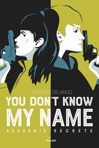 Kristen Orlando - You don't know my name, Tome 02 - Académie secrète.