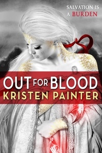 Kristen Painter - Out for Blood - House of Comarré: Book 4.