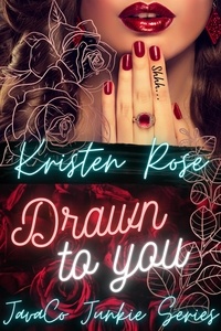  Kristen Rose - Drawn To You - JavaCo Junkie Series, #1.