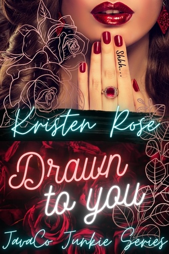  Kristen Rose - Drawn To You - JavaCo Junkie Series, #1.