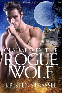  Kristen Strassel - Claimed by the Rogue Wolf - The Real Werewives of Sawtooth Forest, #1.