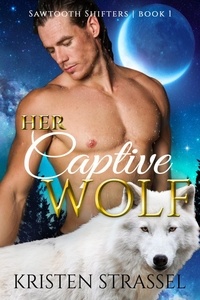  Kristen Strassel - Her Captive Wolf - Sawtooth Shifters, #1.