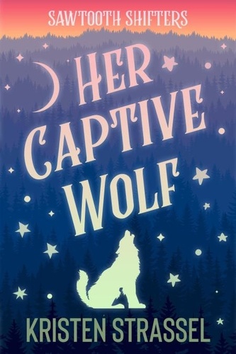  Kristen Strassel - Her Captive Wolf - Sawtooth Shifters, #1.