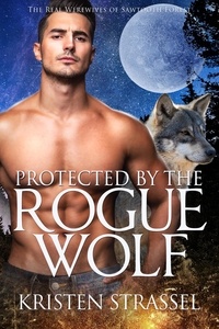  Kristen Strassel - Protected by the Rogue Wolf - The Real Werewives of Sawtooth Forest, #3.