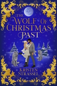  Kristen Strassel - The Wolf of Christmas Past - Three Wolves for Christmas, #1.