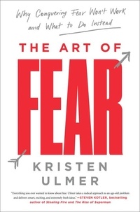 Kristen Ulmer - The Art of Fear - Why Conquering Fear Won't Work and What to Do Instead.