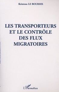 Kristenn Le Bourhis - Les Transporteurs Et Le Controle Des Flux Migratoires.