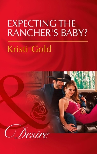 Kristi Gold - Expecting The Rancher's Baby?.