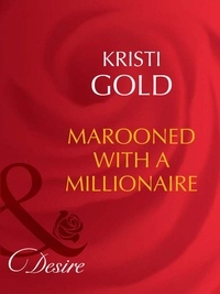 Kristi Gold - Marooned With A Millionaire.