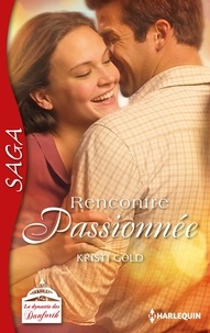 Kristi Gold - Rencontre passionnée - Saga La dynastie des Danforth - tome 6.