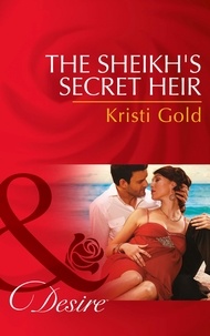 Kristi Gold - The Sheikh's Secret Heir.