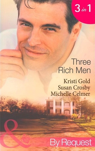 Kristi Gold et Susan Crosby - Three Rich Men - House of Midnight Fantasies / Forced to the Altar / The Millionaire's Pregnant Mistress.