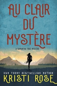  Kristi Rose - Au clair du Mystére - A Samantha True Mystére, #1.