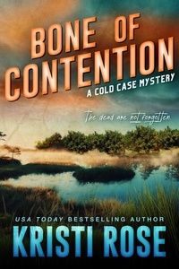  Kristi Rose - Bone of Contention - A Cold Case Mystery, #1.