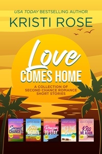  Kristi Rose - Love Comes Home - A Collection of Second Chance Short Stories, #1.