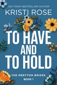  Kristi Rose - To Have and To Hold: The Meryton Brides - A Modern Pride and Prejudice Retelling, #1.