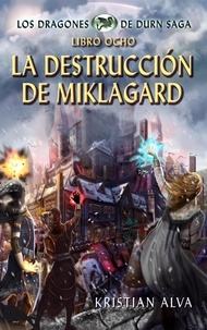  Kristian Alva - La Destrucción de Miklagard, Los Dragones de Durn Saga, Libro Ocho - Dragones de Durn Saga, #8.