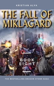  Kristian Alva - The Fall of Miklagard - DRAGON STONE SAGA, #8.