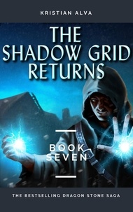  Kristian Alva - The Shadow Grid Returns - DRAGON STONE SAGA, #7.