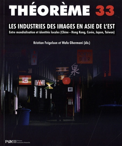 Les industries des images en Asie de l'Est. Entre mondialisation et identités locales (Chine - Hong Kong, Corée, Japon, Taïwan)