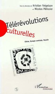 TELEREVOLUTIONS CULTURELLES. Chine, Europe centrale, Russie