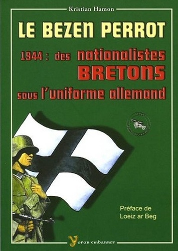 Kristian Hamon - Le Bezen Perrot - 1944 : des nationalistes bretons sous l'uniforme allemand.
