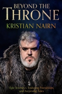 Kristian Nairn - Beyond the Throne - Epic journeys, enduring friendships and surprising tales.