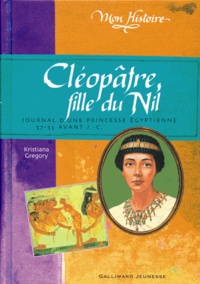 Kristiana Gregory - Cléopâtre, fille du Nil - Egypte, 57-55 avant J.-C..
