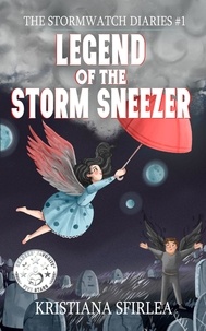  Kristiana Sfirlea - Legend of the Storm Sneezer - The Stormwatch Diaries, #1.