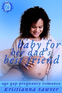  Kristianna Sawyer - Baby For Her Dad's Best Friend - Having His Baby.