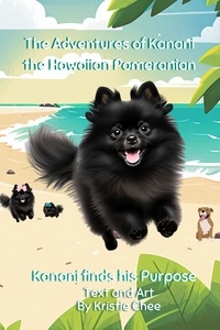  Kristie. L. Chee - Kanani Finds His Purpose - The Adventures of Kanani the Hawaiian Pomeranian.