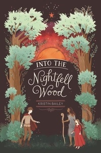 Kristin Bailey - Into the Nightfell Wood.