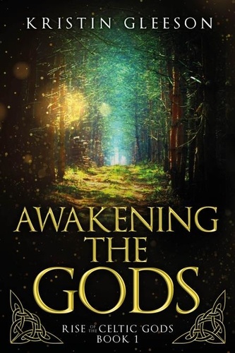  Kristin Gleeson - Awakening the Gods: A Celtic Urban Fantasy - Rise of the Celtic Gods, #1.