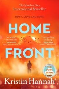 Kristin Hannah - Home Front - A heart-wrenching exploration of love and war from the author of The Nightingale.